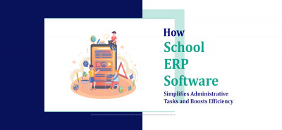 How School ERP Software Simplifies Administrative Tasks and Boosts Efficiency